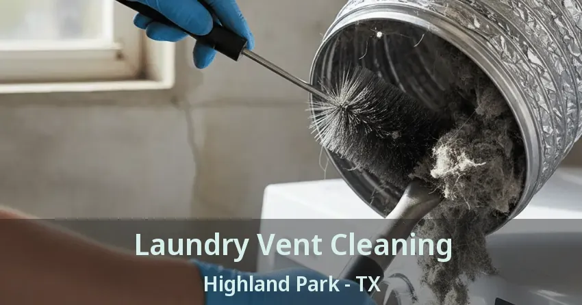 Laundry Vent Cleaning Highland Park - TX