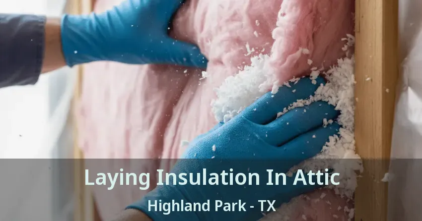 Laying Insulation In Attic Highland Park - TX