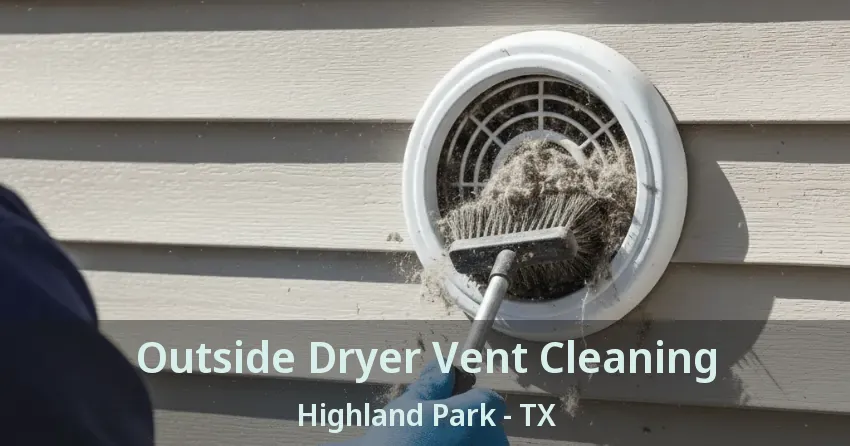 Outside Dryer Vent Cleaning Highland Park - TX