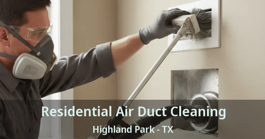 Residential Air Duct Cleaning Highland Park - TX