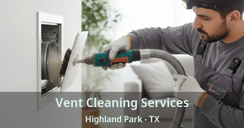 Vent Cleaning Services Highland Park - TX