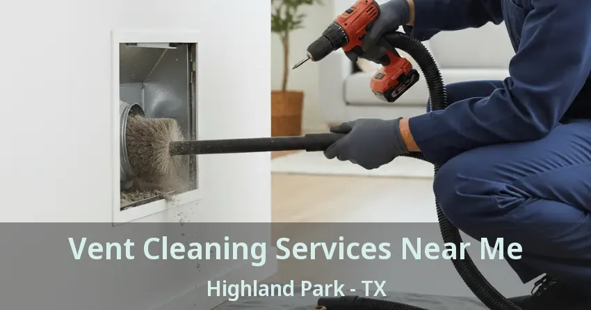 Vent Cleaning Services Near Me Highland Park - TX
