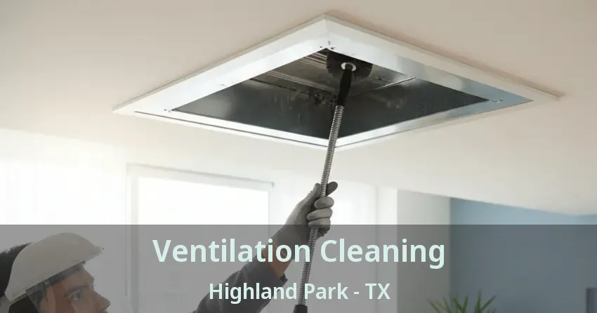 Ventilation Cleaning Highland Park - TX